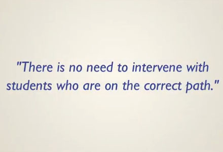 There is no need to intervene with students who are on the correct path